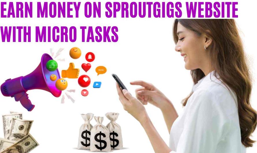 How to Sign Up and Earn Money on SproutGigs Through Microtasks